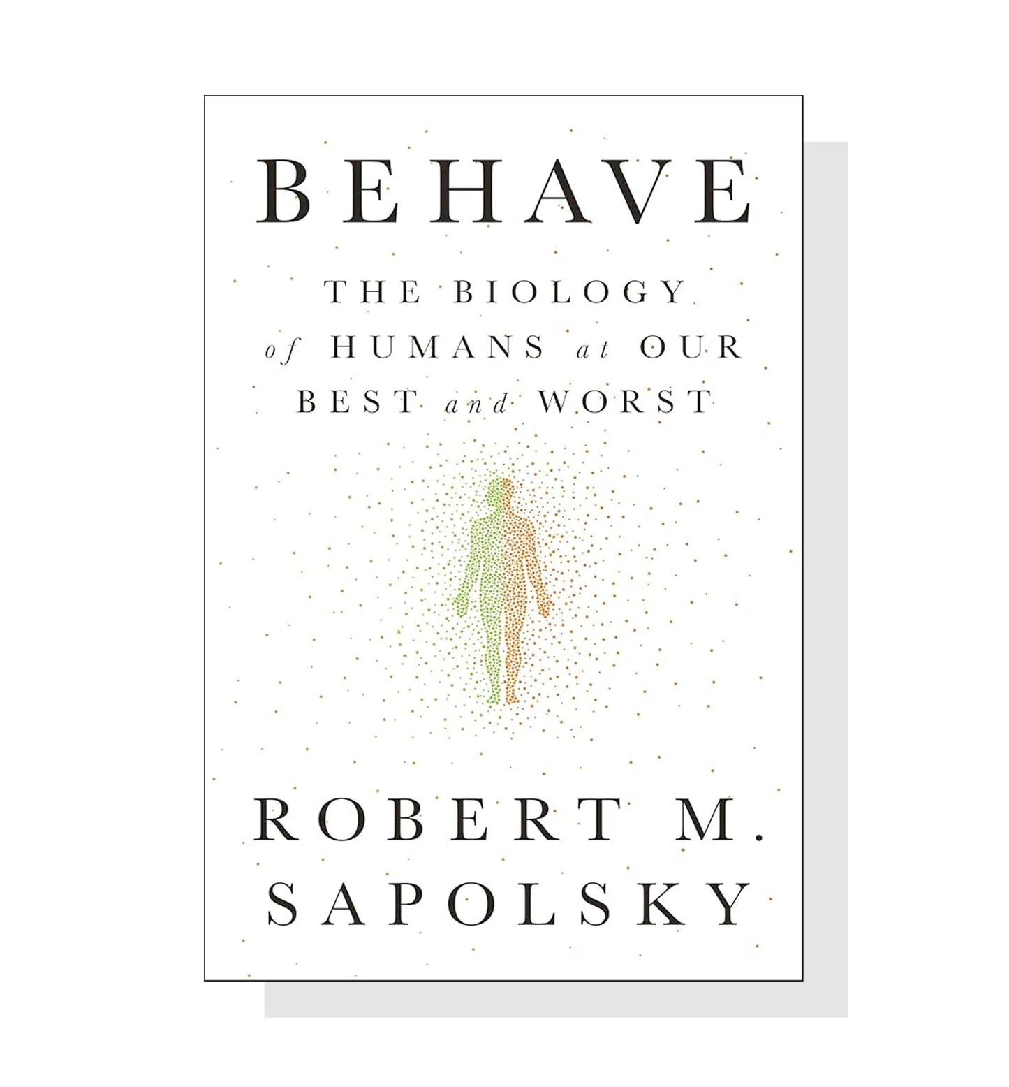 Behave: The Biology Of Humans At Our Best And Worst