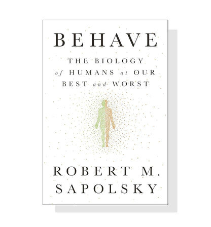 Behave: The Biology Of Humans At Our Best And Worst