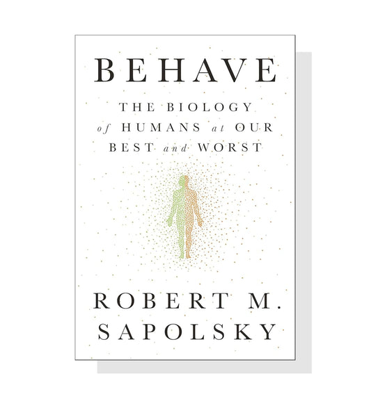 Behave: The Biology Of Humans At Our Best And Worst