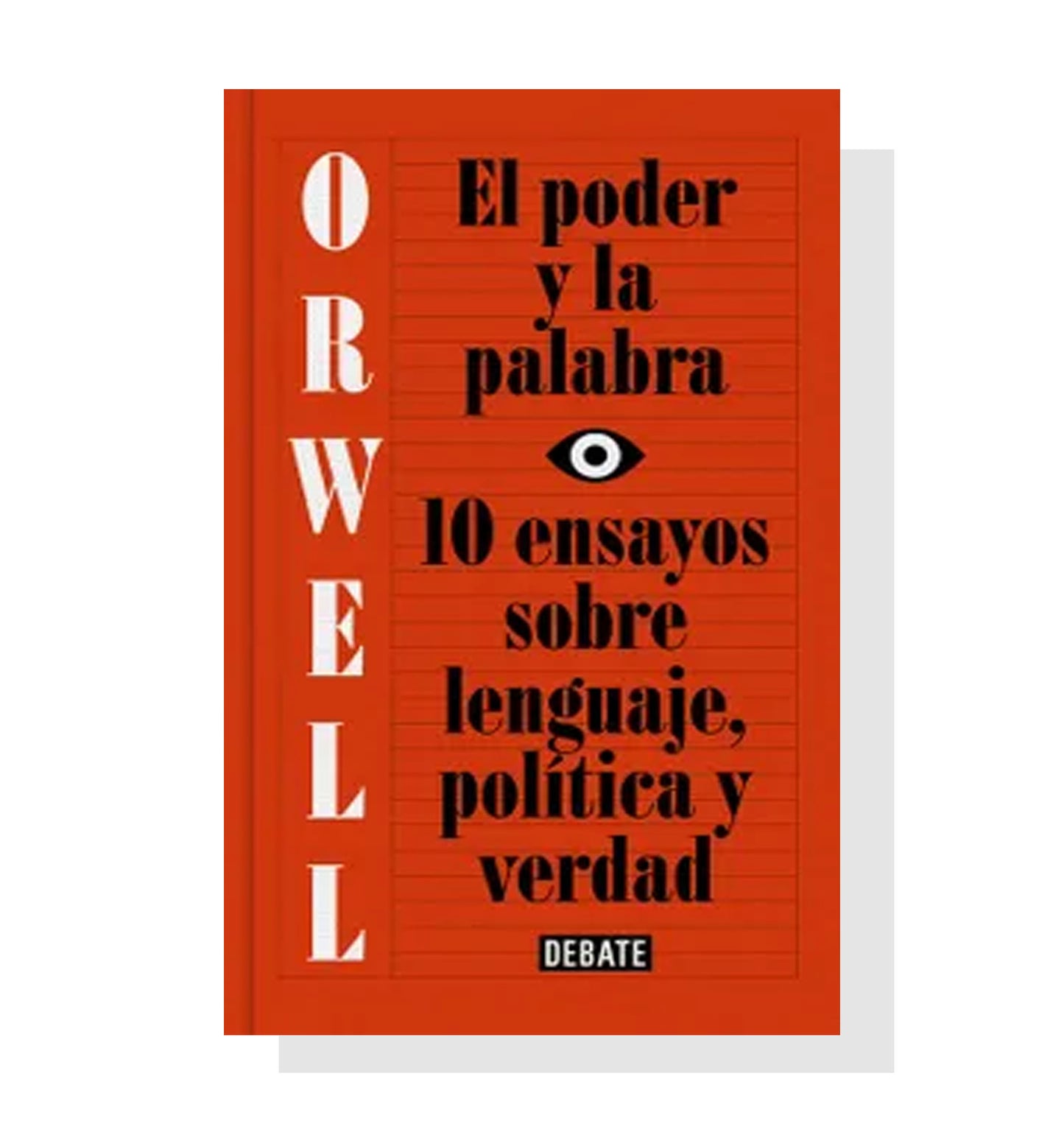 El Poder Y La Palabra: 10 Ensayos Sobre Lenguaje, Política Y Verdad