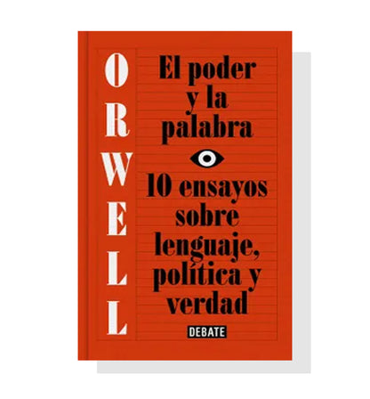 El Poder Y La Palabra: 10 Ensayos Sobre Lenguaje, Política Y Verdad